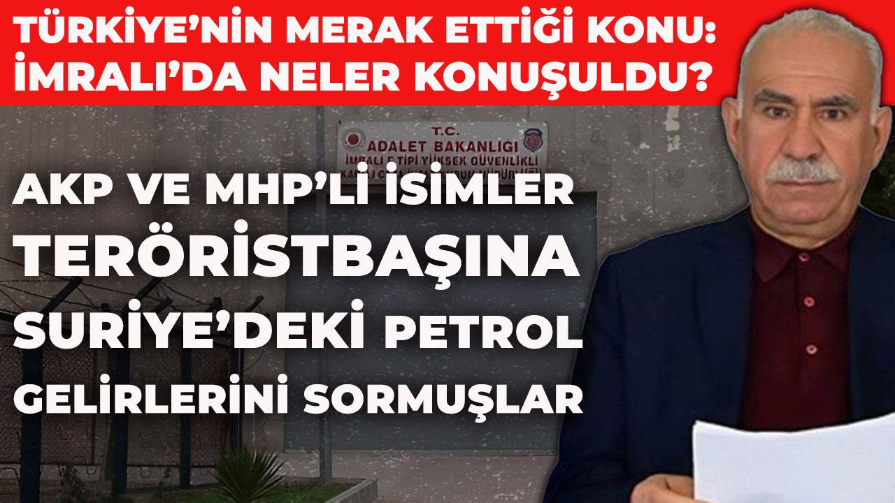 AKP ve MHP üyeleri Öcalan'a 'petrol gelirlerini' sormuş!