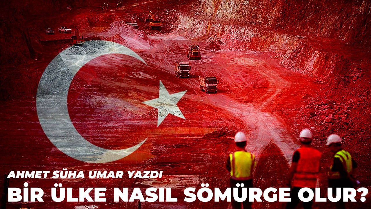 Türkiye sömürge olmamalı! 