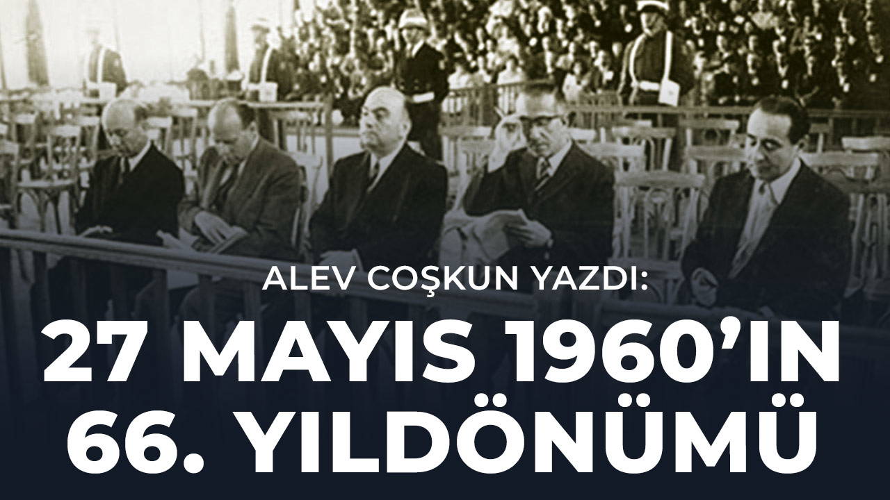 27 Mayıs 1960’ın 66. yıldönümü