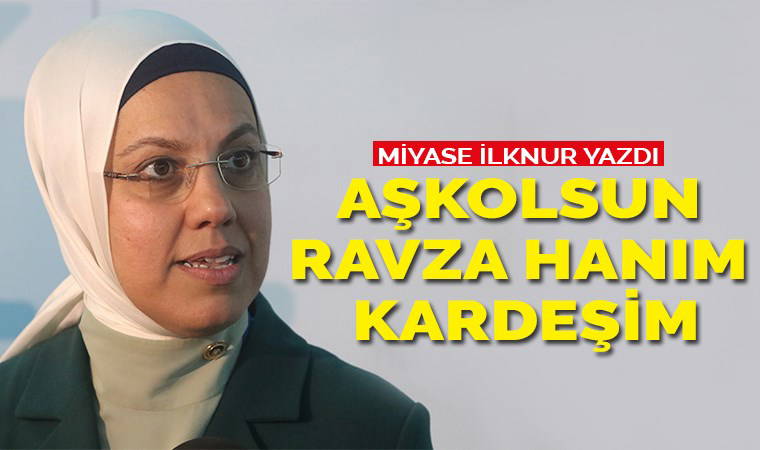 Aşkolsun Ravza Hanım kardeşim