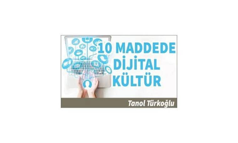 10 maddede dijital kültür (30.08.2019)