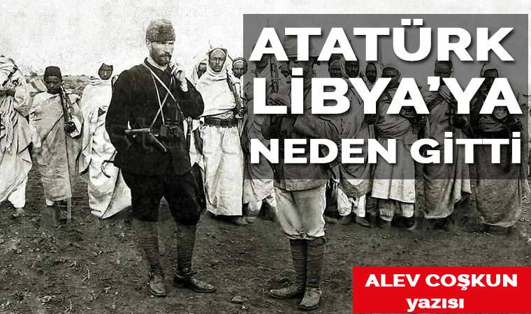 Atatürk Libya’ya neden gitti?