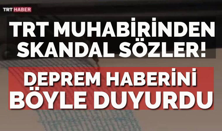 TRT muhabirinden skandal sözler! Depremi böyle duyurdu