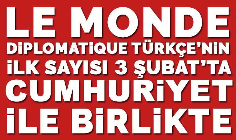 Cumhuriyet ve Le MONDE diplomatique bir arada! İlk sayı 3 Şubat'ta Cumhuriyet ile birlikte...