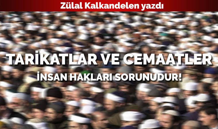 Tarikatlar ve cemaatler insan hakları sorunudur!