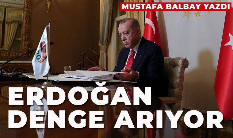 Erdoğan yeni denge arıyor!
