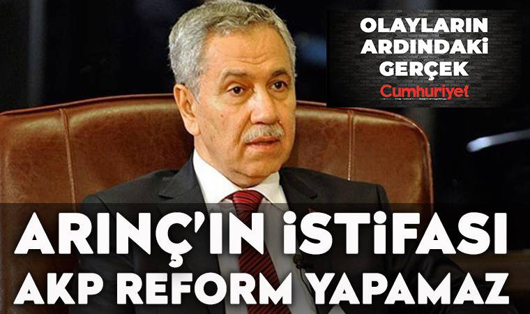 Arınç’ın İstifası - AKP Reform Yapamaz