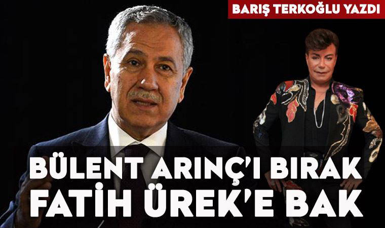 Bülent Arınç’ı bırak, Fatih Ürek’e bak