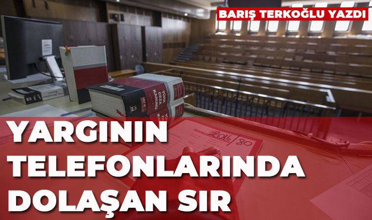 Yargının telefonlarında dolaşan sır