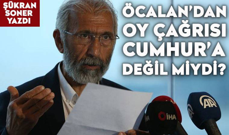 Öcalan’dan oy çağrısı Cumhur’a değil miydi?..