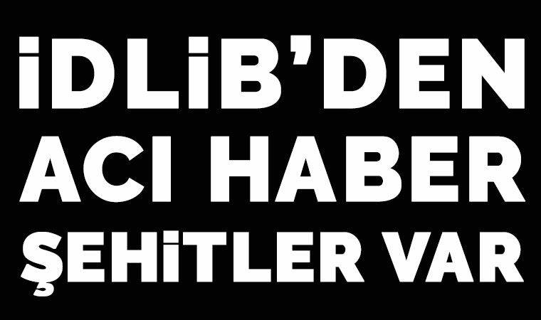 İdlib'de iki asker şehit, beş asker yaralı