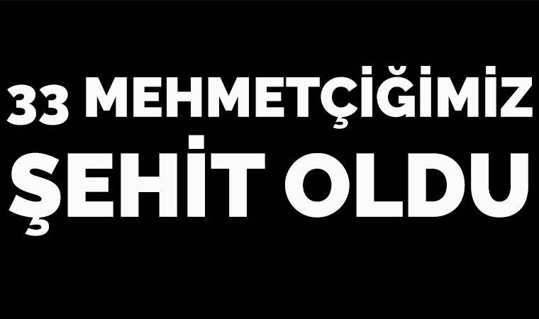 Hatay Valisi: 33 Mehmetçiğimiz şehit oldu.