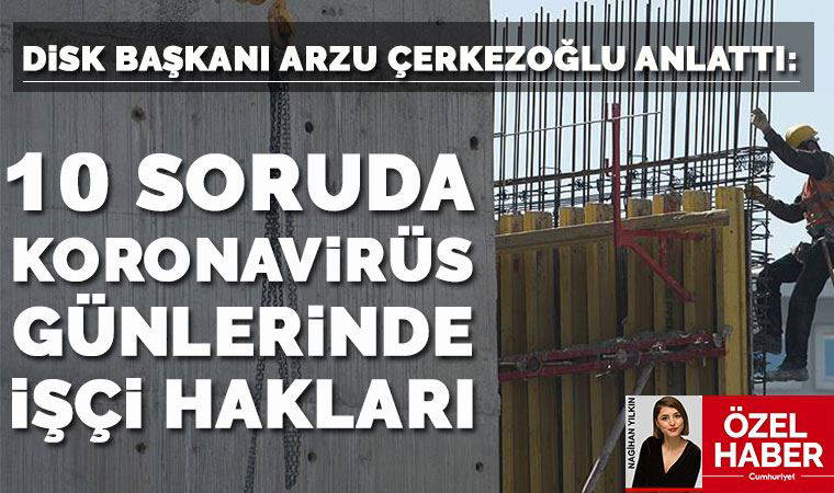 DİSK Genel Başkanı Arzu Çerkezoğlu: İşten çıkarmalar yasaklanmazsa bunun sonucu devasa bir işsizlik olur