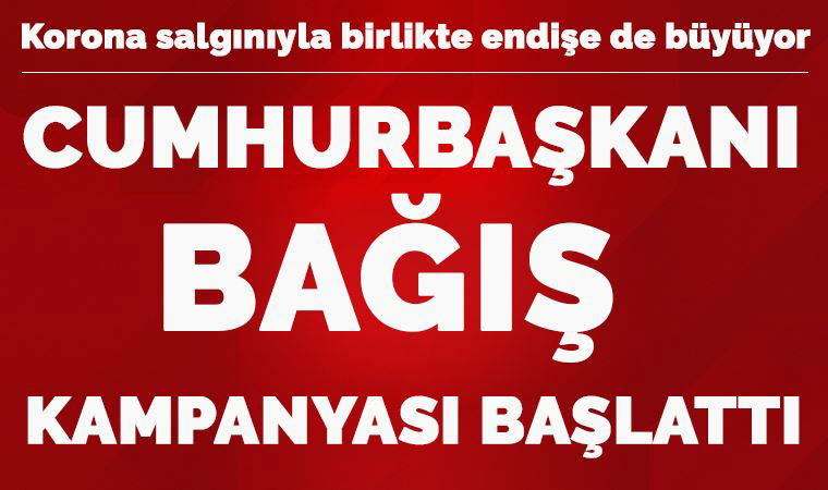 Erdoğan, koronavirüs tedbirlerini açıkladı ve bağış kampanyası başlattı