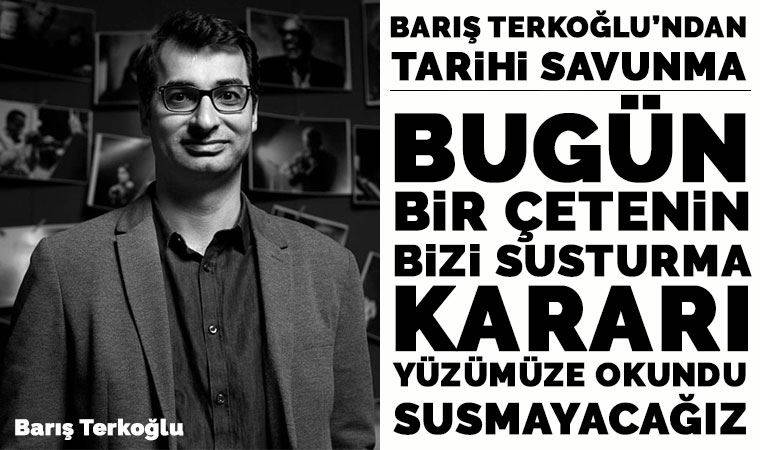Tutuklanan yazarımız Barış Terkoğlu'ndan tarihe geçecek savunma!