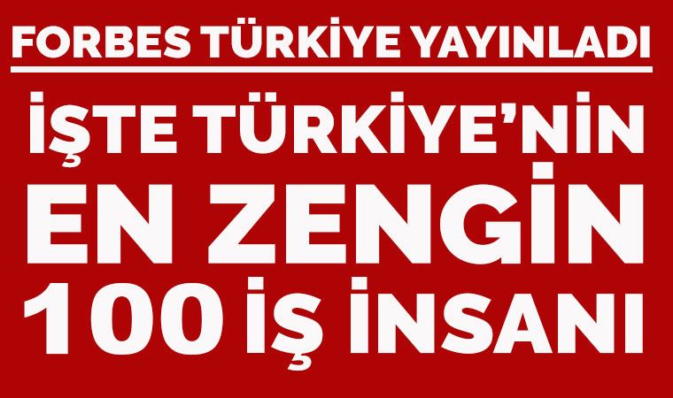 İşte Türkiye'nin en zengin 100 iş insanı