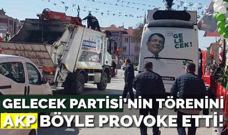 Gelecek Partisi'nin törenini AKP böyle provoke etti!