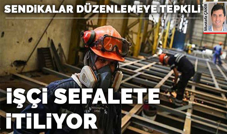İşçi sefalete itiliyor