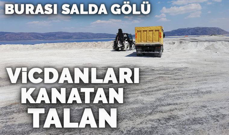 Dünya koronavirüsle mücadele ederken Salda Gölü'ndeki rant talanı hız kazandı