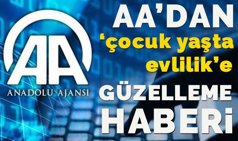 Anadolu Ajansı'ndan 14 yaşında evlendirilen çocuk hakkında skandal haber