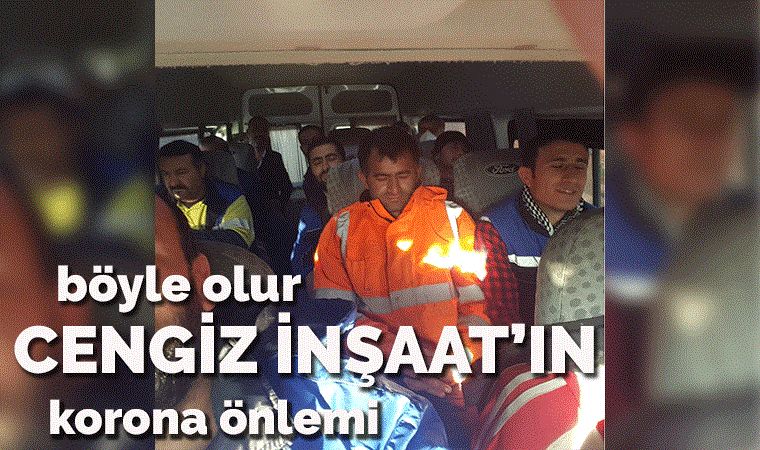 Cengiz İnşaat'ın korona tedbiri böyle olur!