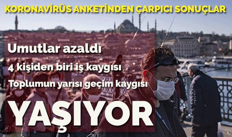 Koronavirüs anketinden çarpıcı sonuçlar: Toplumun yarısı geçim kaygısı yaşıyor