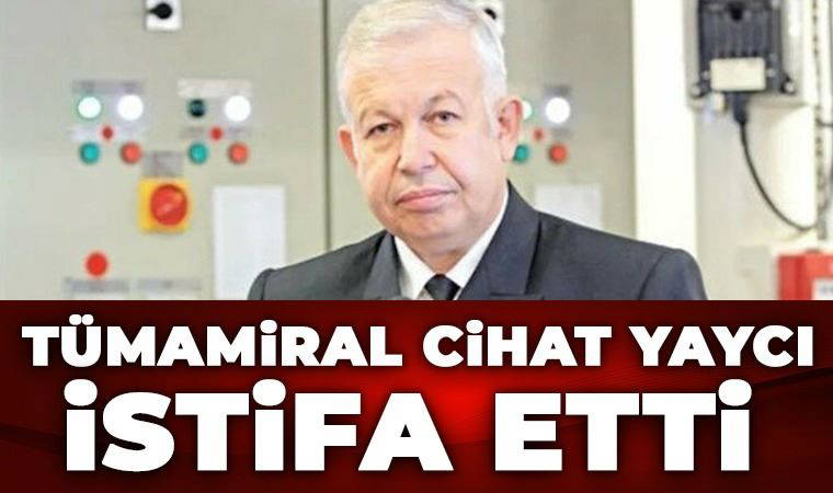Tümamiral Cihat Yaycı istifa etti!