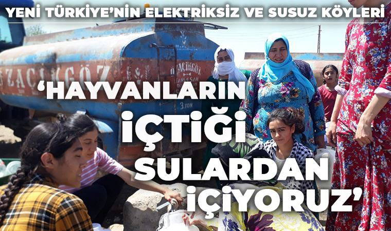 ‘Yeni Türkiye’nin elektriksiz ve susuz köyleri: Hayvanların içtiği sudan içiyoruz