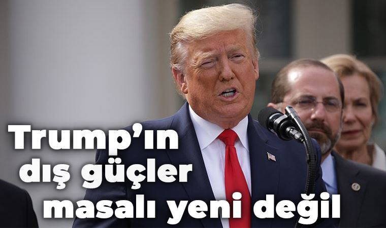 Trump’ın “dış güçler” masalı yeni değil