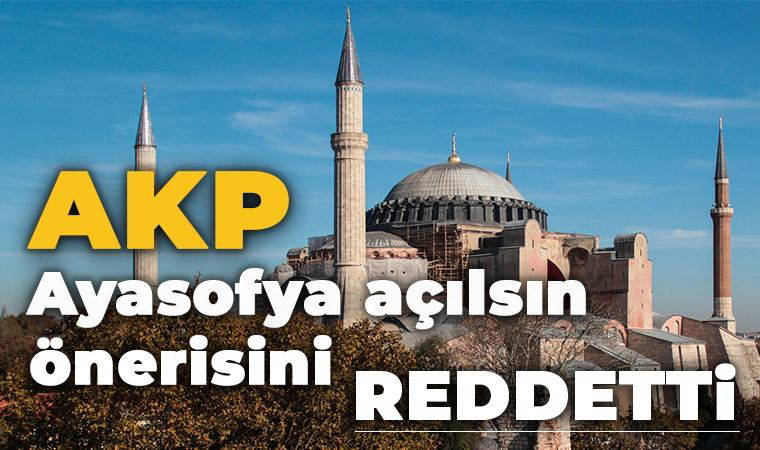 AKP Ayasofya'nın ibadete açılmasını reddetti