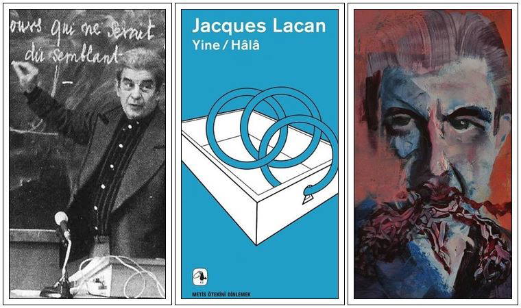 'Yine / Hâlâ' Jacques Lacan!