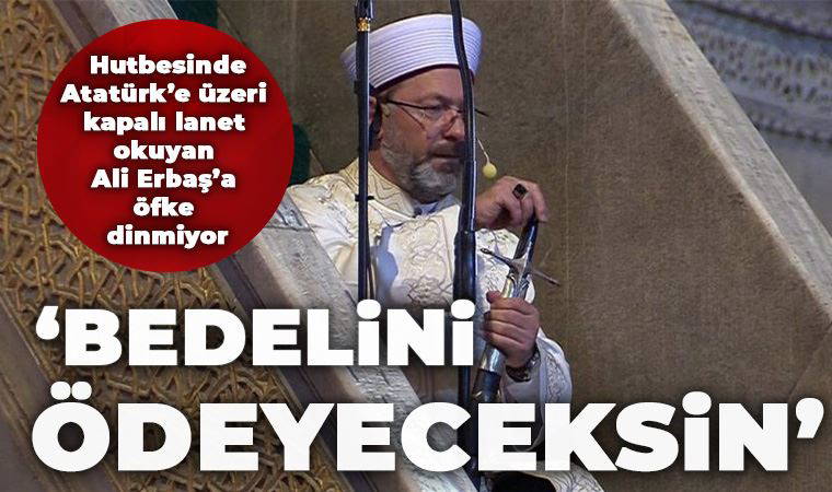 Atatürk'e kürsüden lanet okuyan Ali Erbaş'a öfke dinmiyor