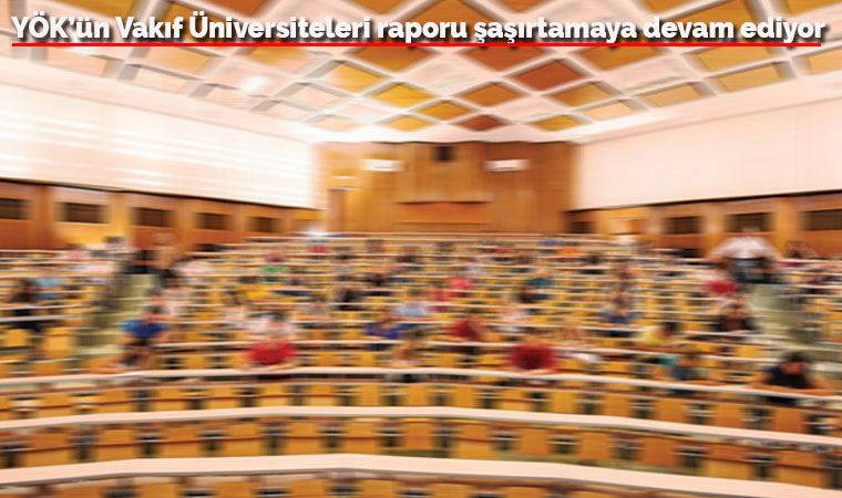 YÖK'ün Vakıf Üniversiteleri raporu şaşırtmaya devam ediyor: 7, 78 ve 4 öğrenciyle üniversite!
