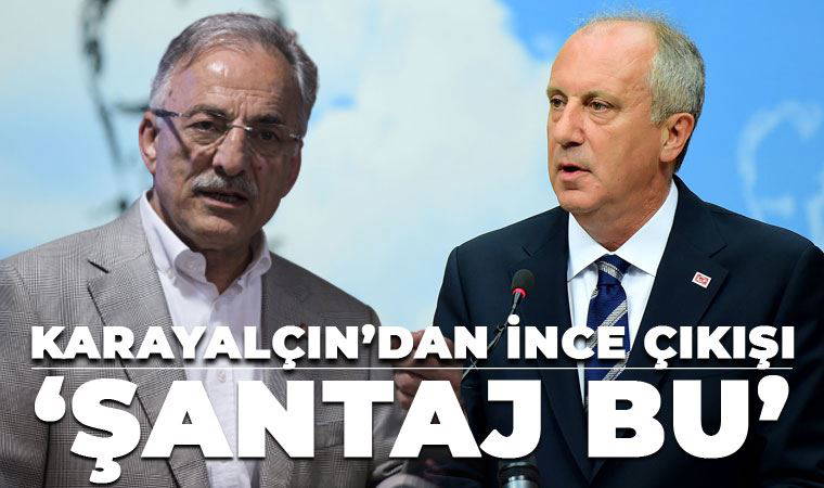 Murat Karayalçın'dan Muharrem İnce'ye sert sözler: Şantaj yapıyor