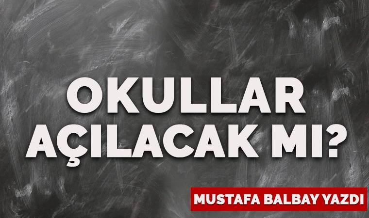 Okullar açılacak mı?
