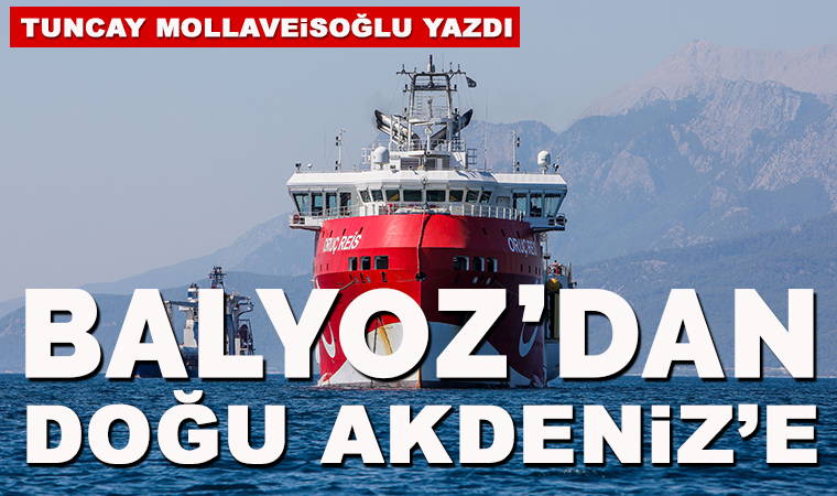 Balyoz’dan Doğu Akdeniz’e...