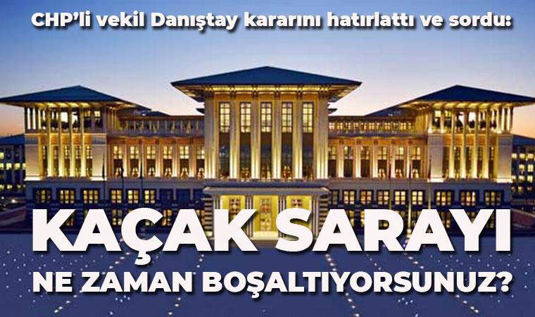 Danıştay kararını hatırlattı: Kaçak sarayı ne zaman boşaltıyorsunuz?