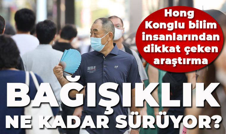 Bağışıklık ne kadar sürüyor? Hong Konglu bilim insanlarından dikkat çeken araştırma