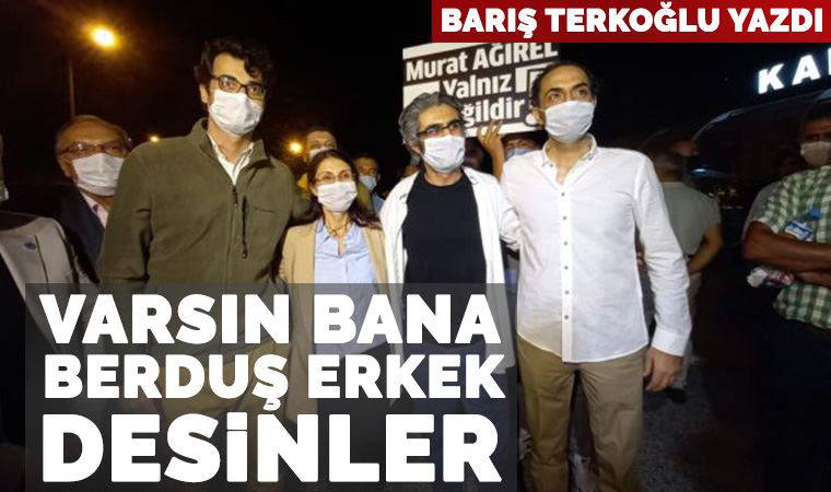 Varsın bana berduş erkek desinler!