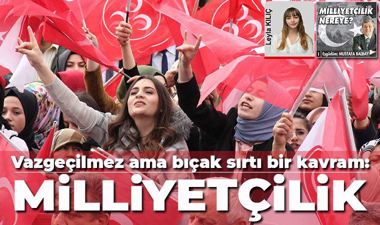 Milliyetçilik Nereye-1: Vazgeçilemez ama bıçak sırtı bir kavram: Milliyetçilik