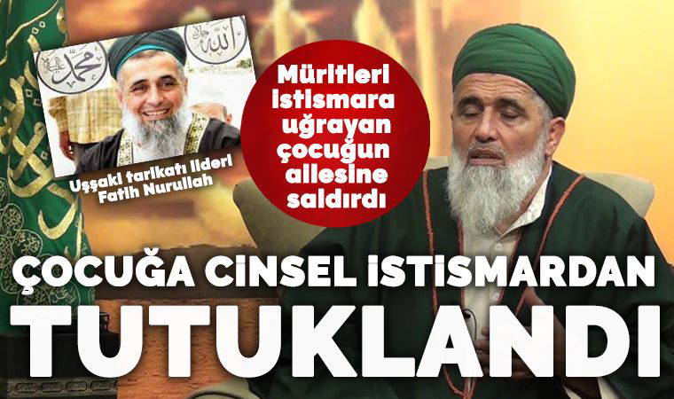Tarikat şeyhi 12 yaşındaki çocuğa cinsel istismardan tutuklandı