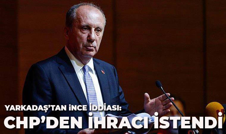 Yarkadaş'tan İnce iddiası: İhracı istendi