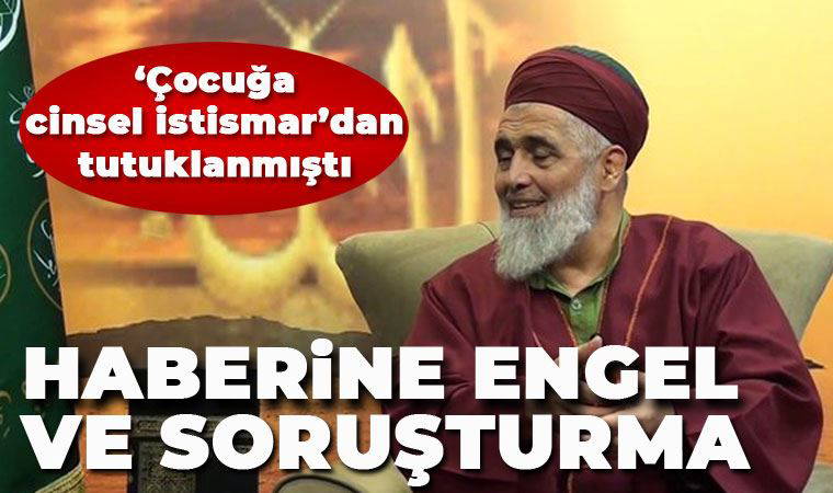 Çocuğa cinsel istismardan tutuklanan Fatih Nurullah isimli tarikat liderinin haberine engel ve soruşturma