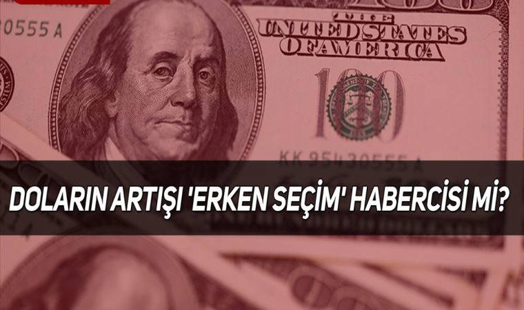 Doların artışı 'erken seçim' habercisi mi? Uzmanı açıkladı