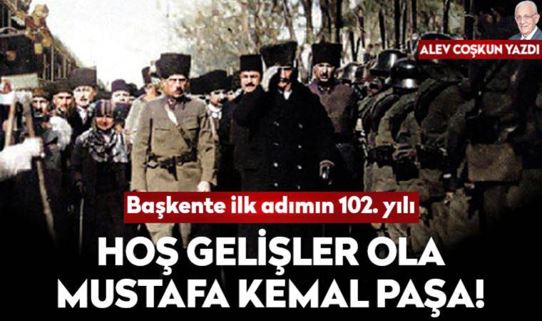 Atatürk ve arkadaşlarının Ankara’ya gelişinin 102. yılı