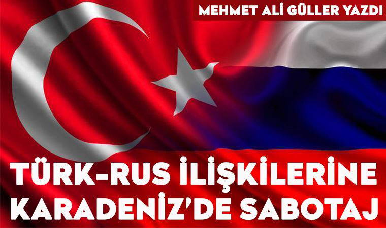 Türk-Rus ilişkilerine Karadeniz’de sabotaj