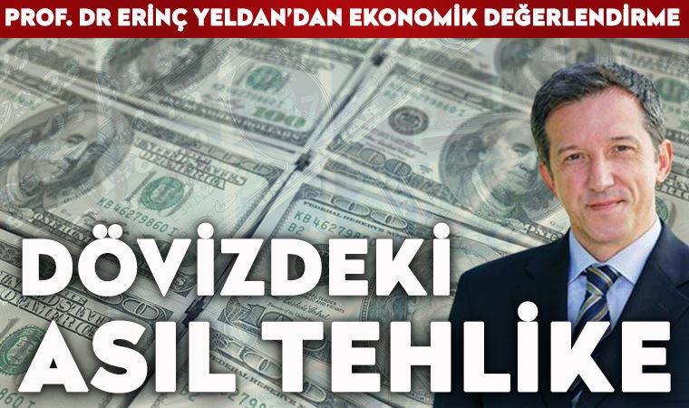 İktisat Profesörü Erinç Yeldan, döviz kurundaki artışı yorumladı ve asıl tehlikeye dikkat çekti