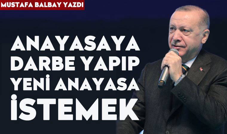 Anayasaya darbe  yapıp, yeni anayasa istemek!