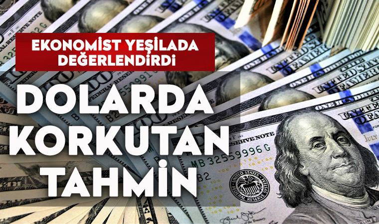 Ekonomist Yeşilada değerlendirdi: Dolarda korkutan tahmin