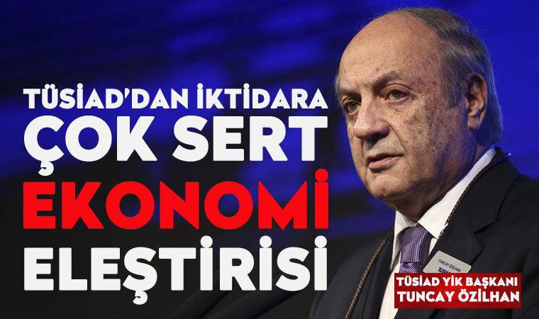 TÜSİAD YİK Başkanı Özilhan, ekonomi yönetimini eleştirdi